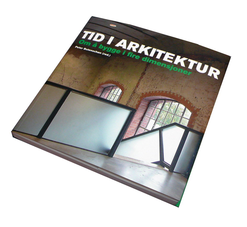 Peter Butenschøn (red.):
Tid i arkitektur
Om å bygge i fire dimensjoner
Akademisk Publisering
Oslo 2009