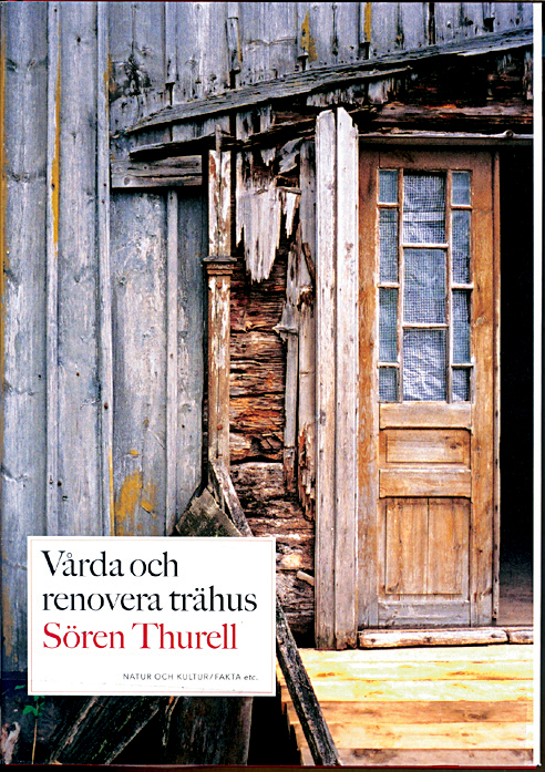 Vårda och renovera trähus / Sören Thurell.  Stockholm : Natur och Kultur, 2005.  237 s.  ISBN 91-27-35373-7