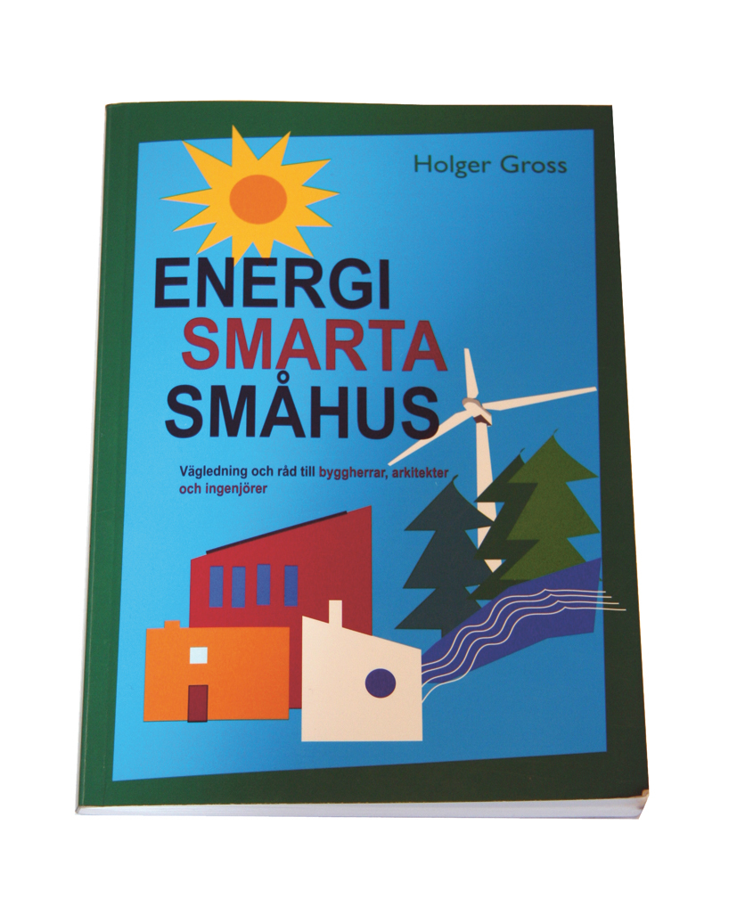 Holger Gross: Energismarta småhus  
Vägledning och råd till byggherrar, 
arkitekter och ingenjörer
Gross Produktion AB, Stockholm, 2008